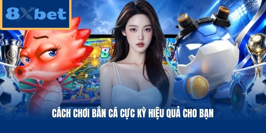 Cách chơi bắn cá cực kỳ hiệu quả cho bạn
