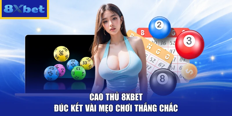 Cao thủ 8xbet đúc kết vài mẹo chơi thắng chắc